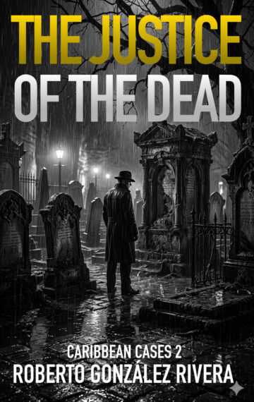 The Justice of the Dead, Book 2 of the Caribbean Cases series by Roberto Gonzalez Rivera